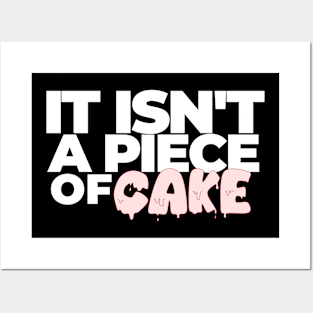 It Isn't a Piece of Cake Posters and Art